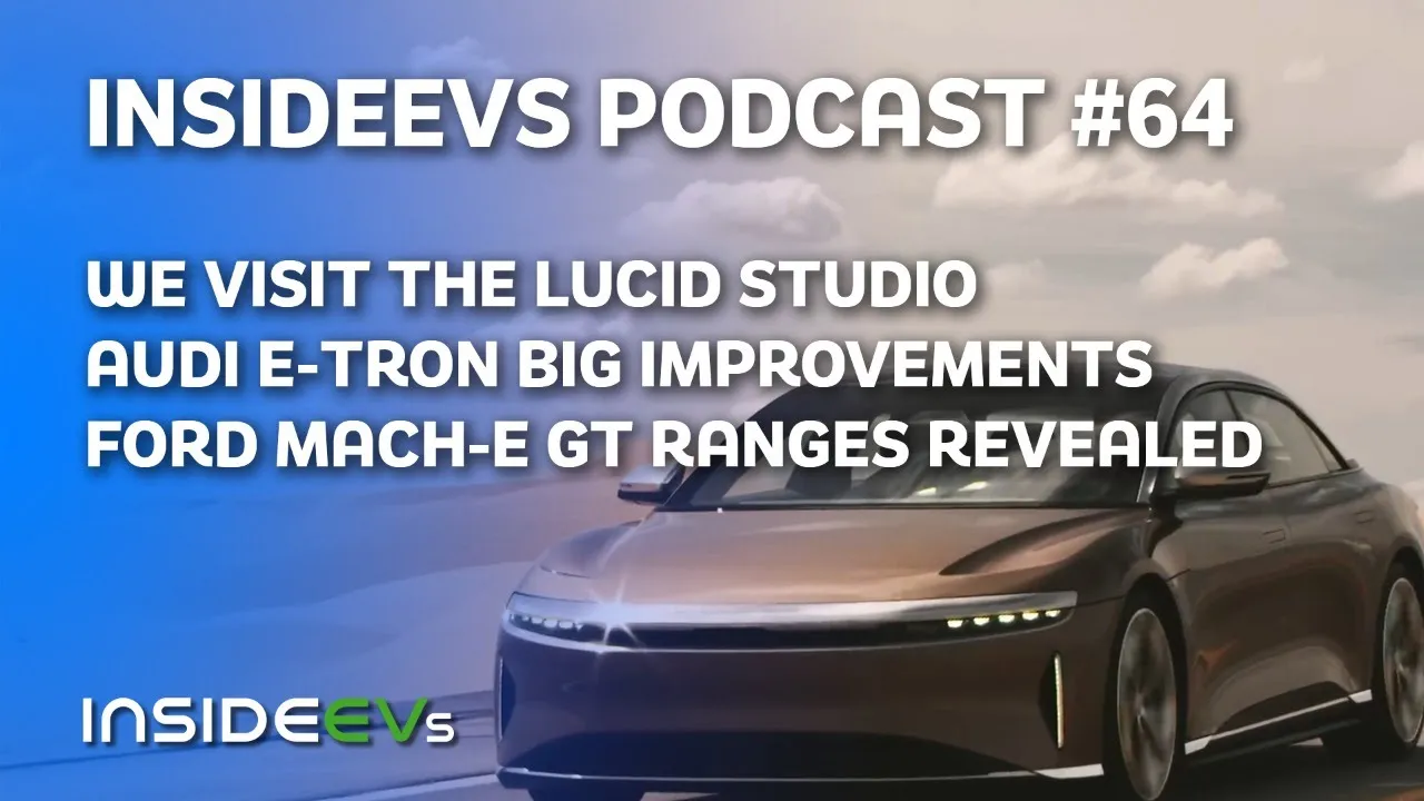 We Visit First Lucid Studio, Audi e-tron's Big Improvements and Mach-E GT Range Revealed
