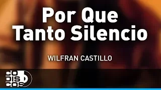 Por Que Tanto Silencio, Wilfran Castillo - Audio