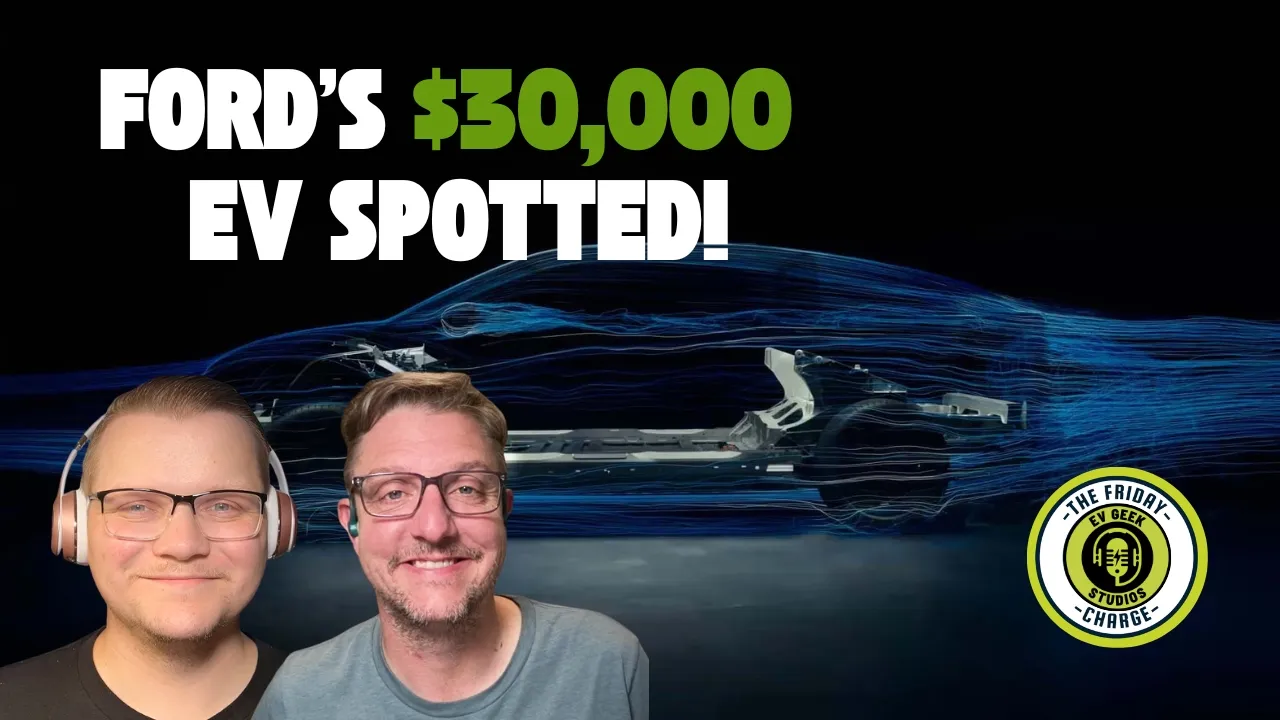 Ford's $30,000 EV Spotted! The Friday Charge EP89