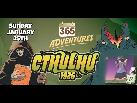 365 Adventures: Cthulhu 1926 - Week 4 Finale January 25th Playthrough