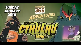 365 Adventures: Cthulhu 1926 - Week 4 Finale January 25th Playthrough
