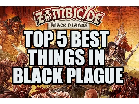 Top 5 Best Things In Zombicide: Black Plague