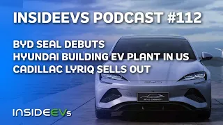 Cadillac Lyriq Sells Out, BYD Seal Debuts, Hyundai Plans US EV Plant