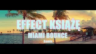 EFFECT   KSIĄŻĘ MIAMI Bounce Remix 2017!