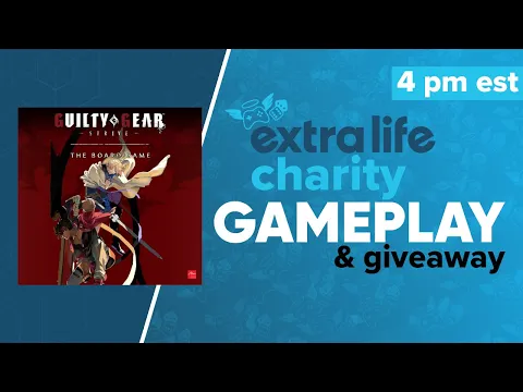 Guilty Gear Strive Kickstarter Preview Gameplay | Extra Life Tabletop Weekend & Giveaway