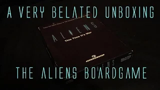 The Aliens Boardgame: A Very Belated Unboxing ;)