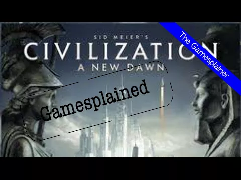 Civilization Gamesplained- Part 1