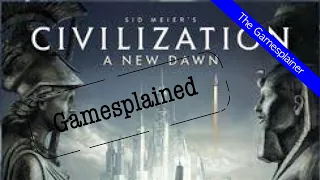 Civilization Gamesplained- Part 1