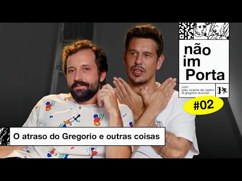 O ATRASO DO GREGORIO E OUTRAS COISAS | NÃO IMPORTA #02