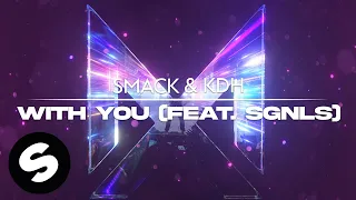 SMACK & KDH - With You (feat. SGNLS) [Official Audio]