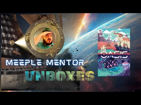 Meeple Mentor Unboxes Oasis: New Life on a Distant World