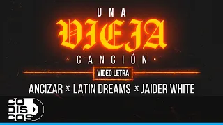 Vieja Canción, Ancizar, Latin Dreams, Jaider White - Video Letra
