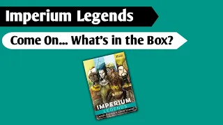 Imperium Legends: Come on... What's in the Box?