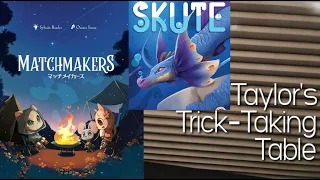 Matchmakers & Skute ~ Taylor's Trick-Taking Table