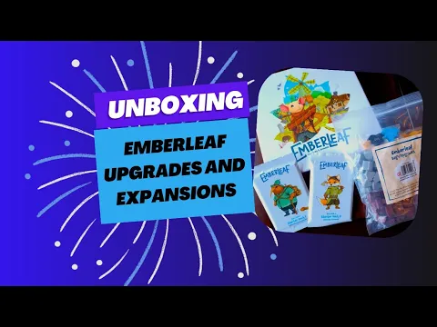Unboxing Emberleaf upgrades