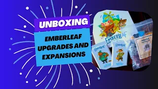Unboxing Emberleaf upgrades