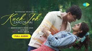 Kuch Toh Zaroor Hai | Full Audio | Mohsin Khan | Nidhi Shah | Javed Ali | Nilesh Ahuja | Kumaar