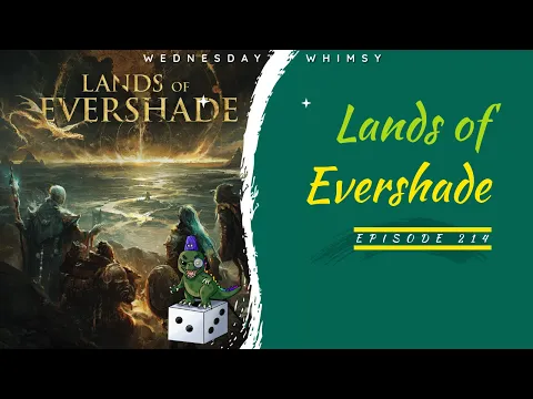 Wednesday Whimsy - Episode 214 - Lands of Evershade