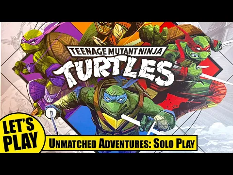 UNMATCHED ADVENTURES Teenage Mutant Ninja Turtles | Solo Playthrough