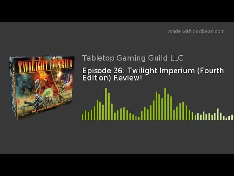Episode 36: Twilight Imperium (Fourth Edition) Review!