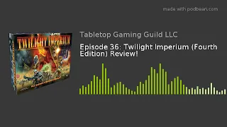 Episode 36: Twilight Imperium (Fourth Edition) Review!