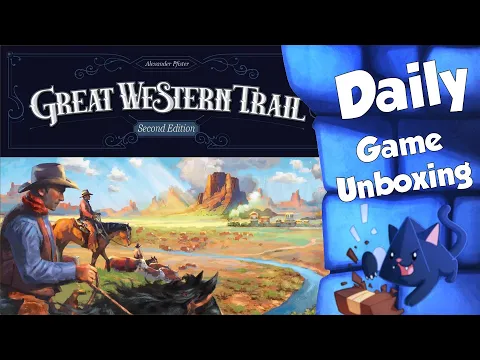 Great Western Trail: Second Edition - Daily Game Unboxing