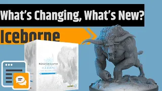 Monster Hunter World: Iceborne - What's Changing, What's New, Do You Need Both?