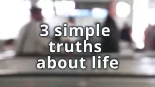 Three simple truths about life - inspirational/motivational animated video quote Three simple truths about life - inspirational/motivational animated video quote