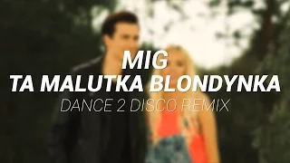 MIG - Ta Malutka Blondynka (Dance 2 Disco Remix Edit)