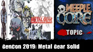 MeepleCore Podcast EP80 - GenCon 2019: Metal Gear Solid: The Board Game