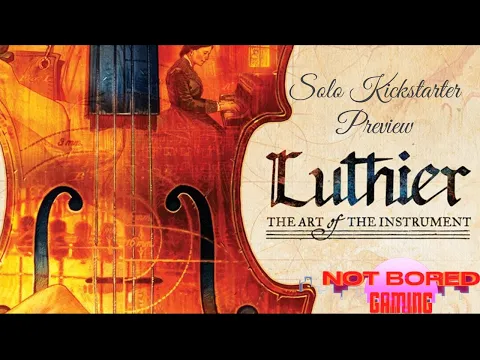 Luthier - Solo Kickstarter Preview - Not Bored Gaming