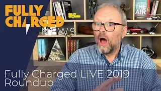 FC LIVE 2019 Roundup | Fully Charged