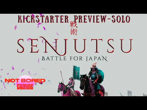 Senjutsu: Battle for Japan - Solo Kickstarter Preview - Not Bored Gaming