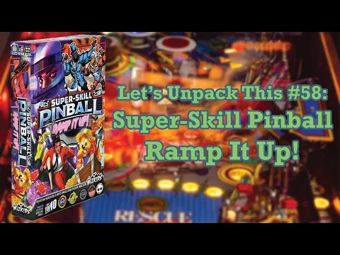 Let's Unpack This #58: Super-Skill Pinball — Ramp It Up!
