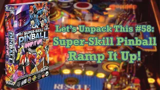 Let's Unpack This #58: Super-Skill Pinball — Ramp It Up!