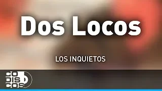 Dos Locos, Los Inquietos - Audio