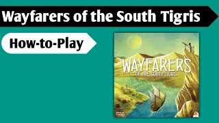 Exploring the South Tigris: How to Play Wayfarers of the South Tigris