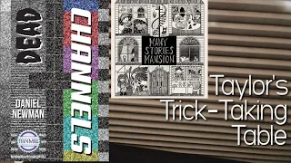 Many Stories Mansion & Dead Channels ~ Taylor's Trick-Taking Table