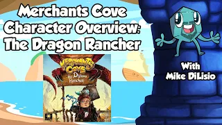 Merchants Cove Character Overview: The Dragon Rancher - with Mike DiLisio