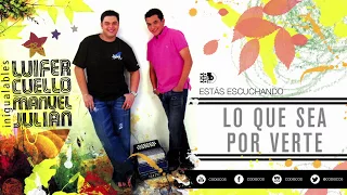 Lo Que Sea Por Verte, Luifer Cuello Y Manuel Julián - Audio