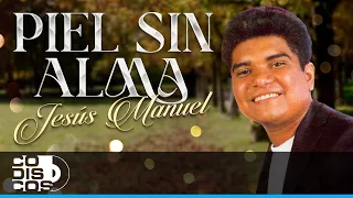 Piel Sin Alma, Jesús Manuel - Video