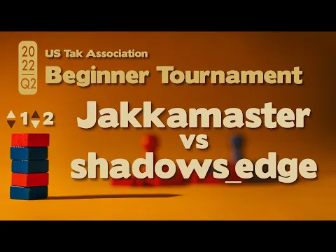 Live Commentary - 2022 Q2 Beginner Tak Tournament PLAYOFFS - Jakkamaster vs Shadows_Edge