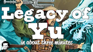 Legacy of Yu in about 3 minutes