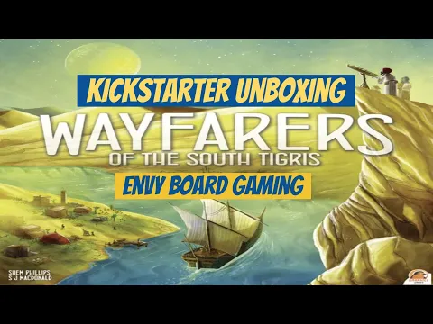 Kickstarter Unboxing: Wayfarers of the South Tigris