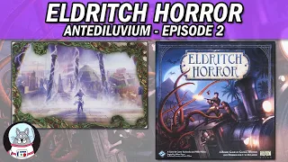 Eldritch Horror | Playthrough (Antediluvium) | Episode 2