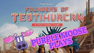 Purple Moose Plays... Founders of Teotihuacan (solo)