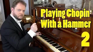 Playing Chopin with a Hammer