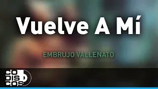 Vuelve A Mí, Embrujo Vallenato - Audio