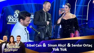 Sibel Can & Sinan Akçıl & Serdar Ortaç - YOK YOK