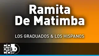 Ramita De Matimba, Los Hispanos Y Los Graduados - Audio